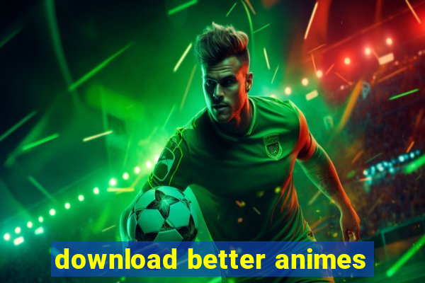 download better animes